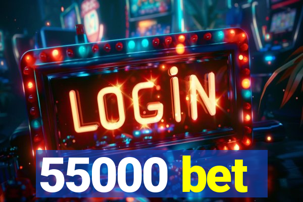 55000 bet